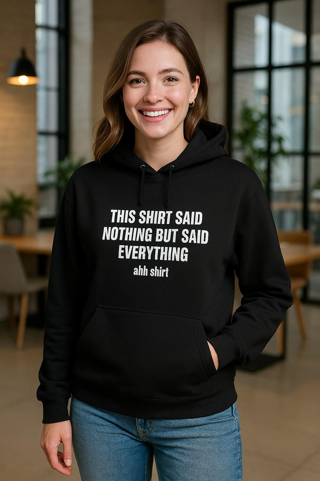 This shirt said nothing but said everything β Hoodie (π₯$5 off at checkout)