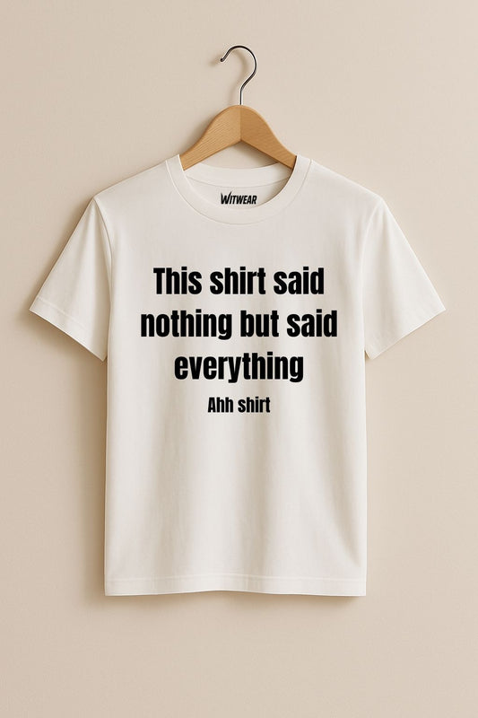 This shirt said nothing but said everything – T-shirt (🔥$5 off at checkout)
