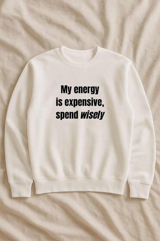 My energy is expensive, spend wisely – Sweatshirt (🔥$5 off at checkout)
