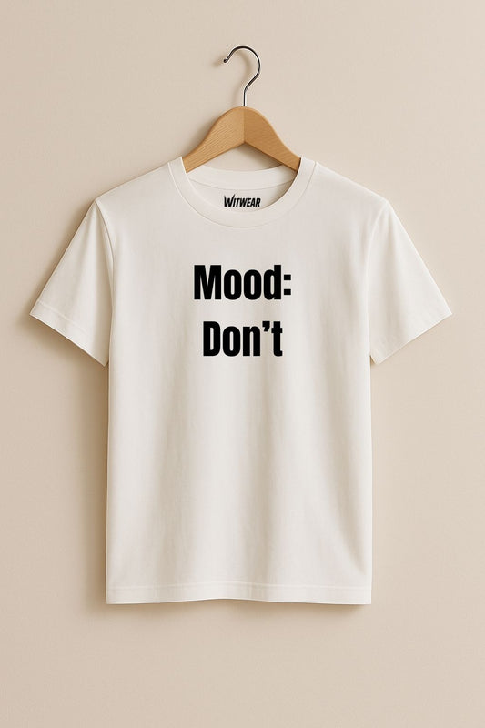 Mood: Don’t – T-Shirt (🔥$5 off at checkout)
