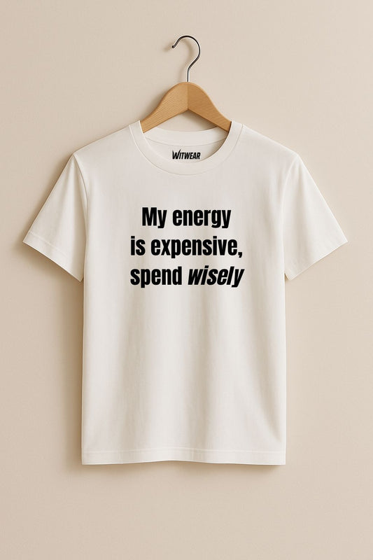 My energy is expensive, spend wisely – T-shirt (🔥$5 off at checkout)