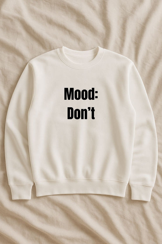 Mood: Don’t – Sweatshirt (🔥$5 off at checkout)