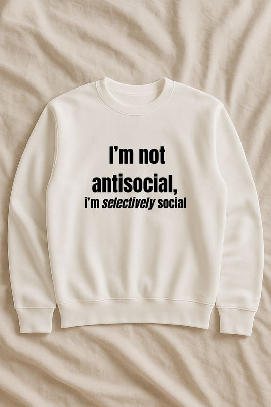 I'm not antisocial, I'm selectively social - Sweatshirt (🔥$5 off at checkout)