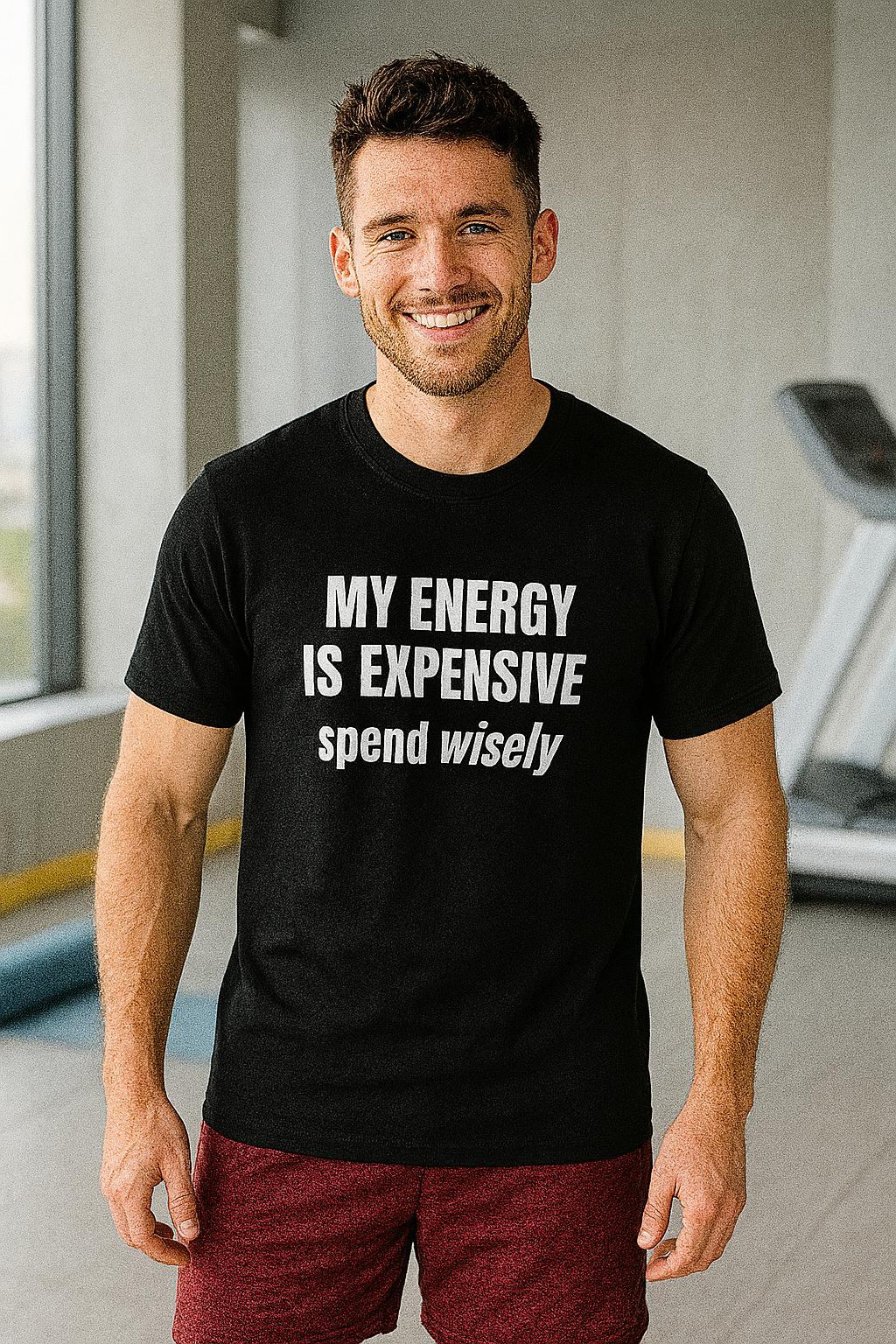 My energy is expensive, spend wisely – T-shirt (🔥$5 off at checkout)