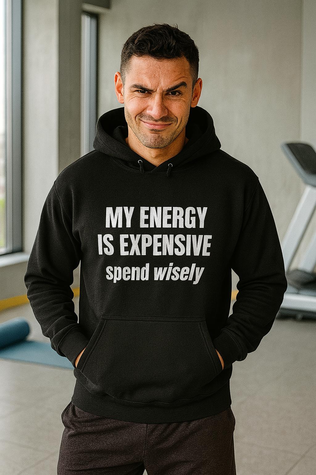 My energy is expensive, spend wisely – Hoodie (🔥$5 off at checkout)