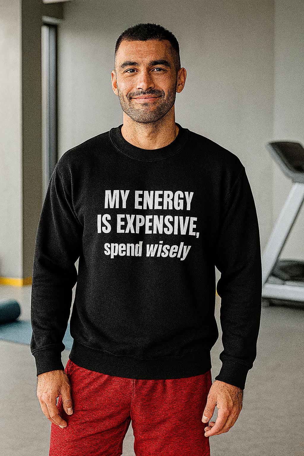 My energy is expensive, spend wisely – Sweatshirt (🔥$5 off at checkout)