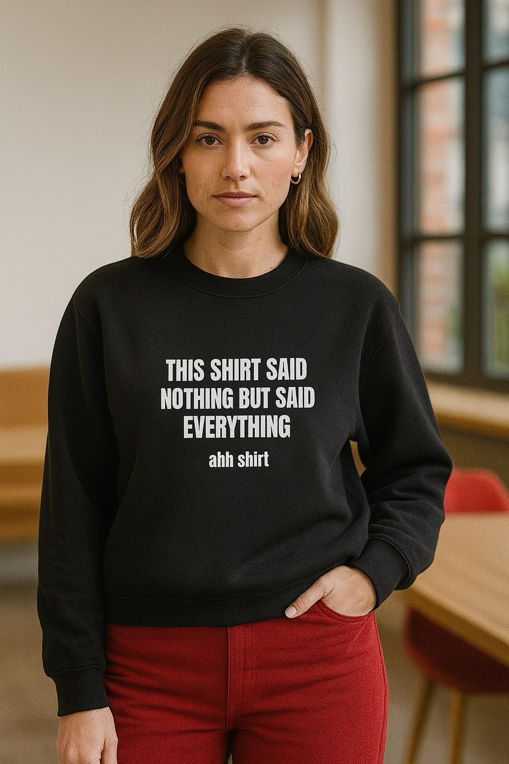This shirt said nothing but said everything – Sweatshirt (🔥$5 off at checkout)