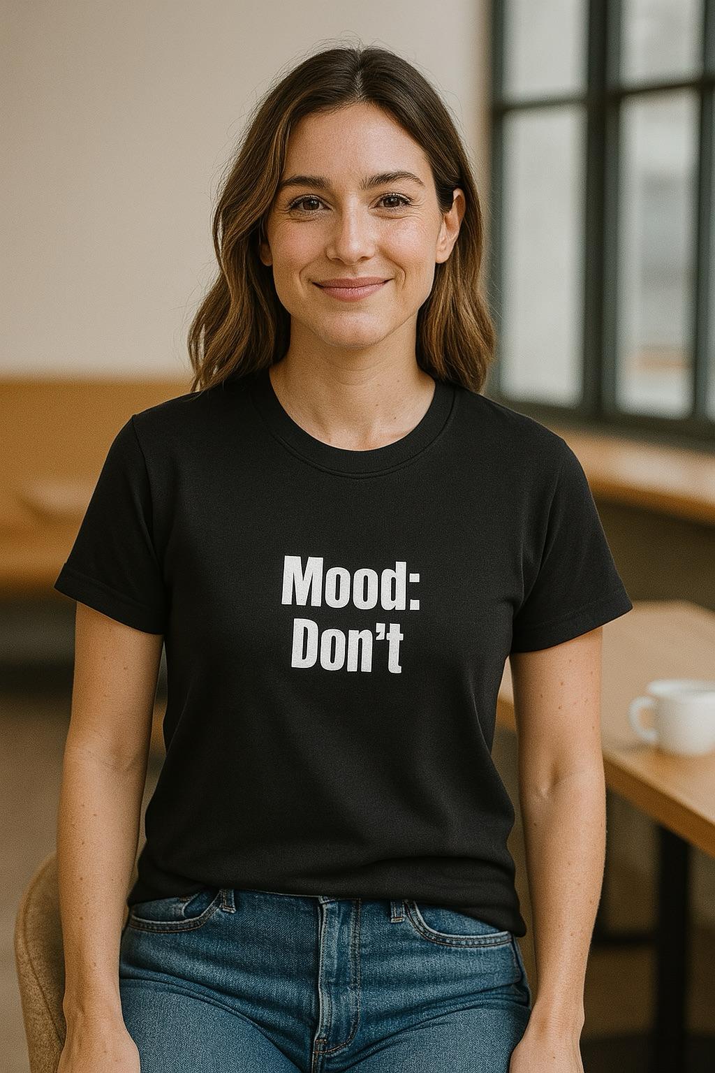 Mood: Don’t – T-Shirt (🔥$5 off at checkout)