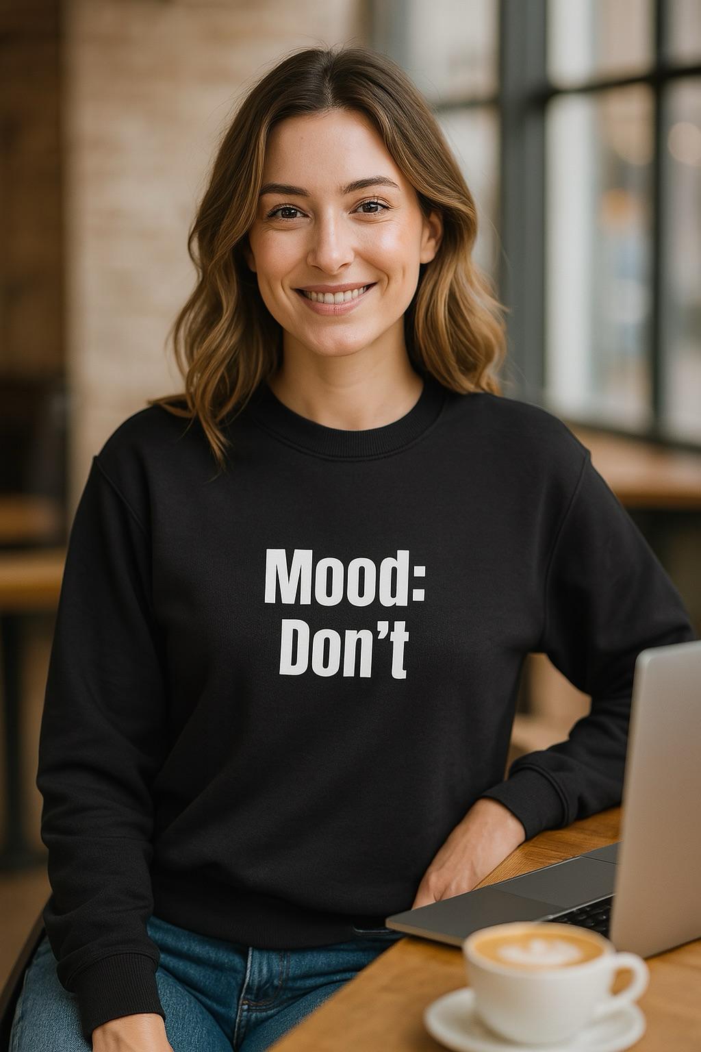 Mood: Don’t – Sweatshirt (🔥$5 off at checkout)